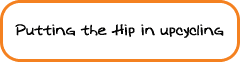 Putting the Hip in upcycling